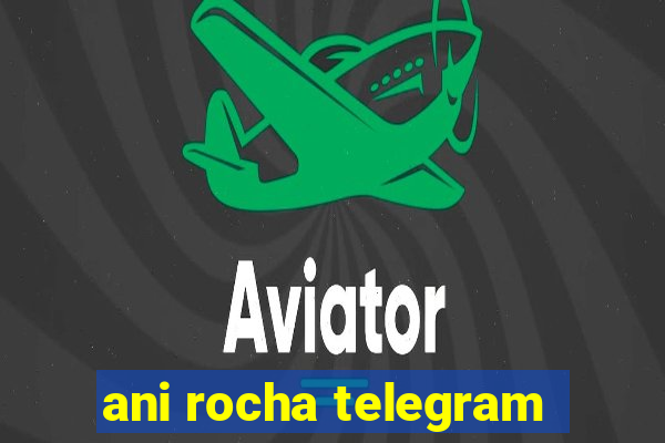 ani rocha telegram